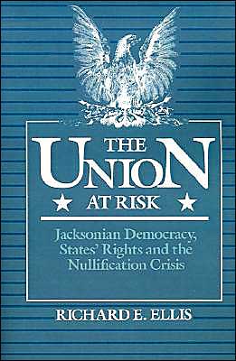 Book The Union at Risk: Jacksonian Democracy, States' Rights, and Nullification Crisis free