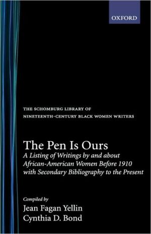 Book The Pen Is Ours: A Listing of Writings by and about African-American Women before 1910 with Secondary Bibliography to the Present (The Schomburg Library of Nineteenth-Century Black Women Writers) free