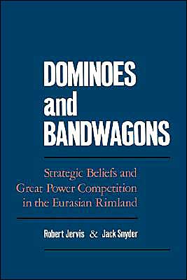 Book Dominoes and Bandwagons: Strategic Beliefs and Great Power Competition in the Eurasian Rimland free