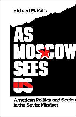 Book As Moscow Sees Us: American Politics and Society in the Soviet Mindset free