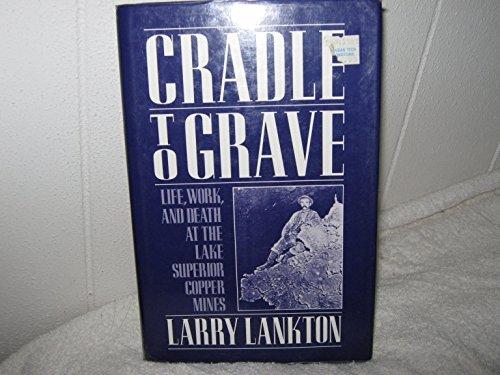 Book Cradle to Grave: Life, Work, and Death at the Lake Superior Copper Mines free