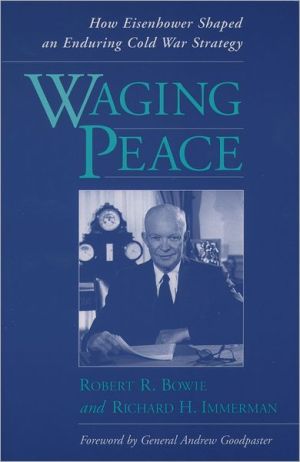 Book Waging Peace: How Eisenhower Shaped an Enduring Cold War Strategy free