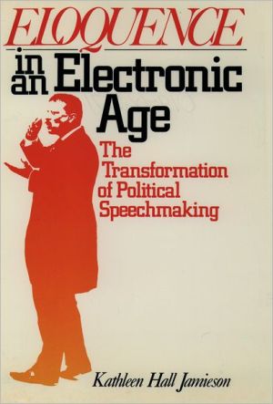 Book Eloquence in an Electronic Age: The Transformation of Political Speechmaking free