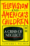 Book Television and America's Children: A Crisis of Neglect (Communication and Society) free
