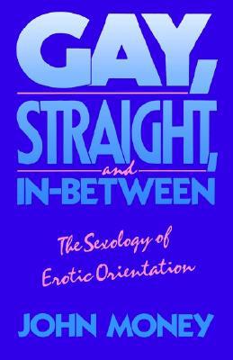 Book Gay, Straight, and In-Between: The Sexology of Erotic Orientation free