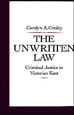 Book The Unwritten Law: Criminal Justice in Victorian Kent free