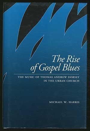 Book The Rise of Gospel Blues: The Music of Thomas Andrew Dorsey in the Urban Church free