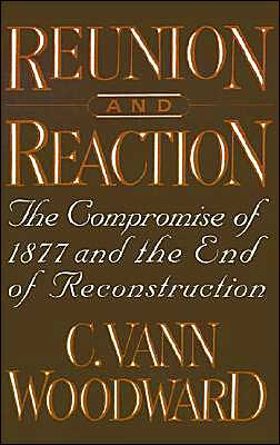 Book Reunion and Reaction: The Compromise of 1877 and the End of Reconstruction free