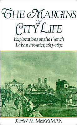 Book The Margins of City Life: Explorations on the French Urban Frontier, 1815-1851 free