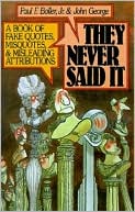 Book They Never Said It: A Book of Fake Quotes, Misquotes, and Misleading Attributions free