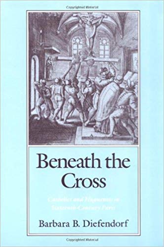 Book Beneath the Cross: Catholics and Huguenots in Sixteenth-Century Paris free