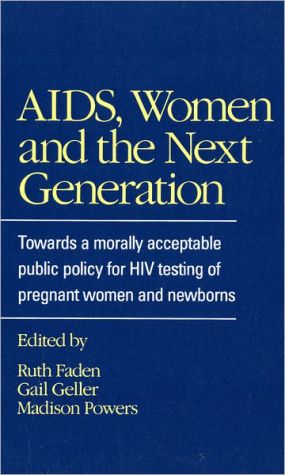 Book Aids, Women, And The Next Generation: Towards A Morally Acceptable Public Policy For Hiv Testing Of Pregnant Women And Newborns free