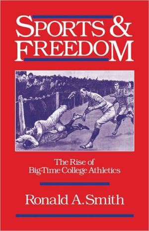 Book Sports and Freedom: The Rise of Big-Time College Athletics (Sports and History) free