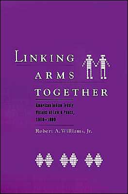 Book Linking Arms Together: American Indian Treaty Visions of Law and Peace, 1600-1800 free