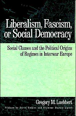 Book Liberalism, Fascism, or Social Democracy: Social Classes and the Political Origins of Regimes in Interwar Europe free