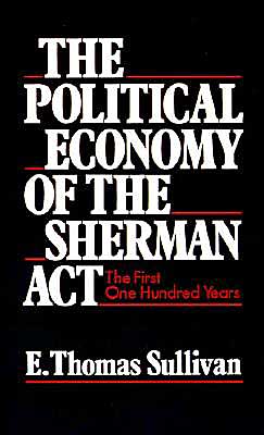 Book The Political Economy Of The Sherman Act: The First One Hundred Years free