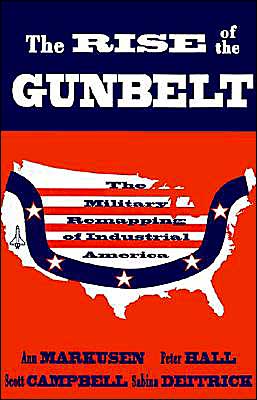 Book The Rise of the Gunbelt: The Military Remapping of Industrial America free