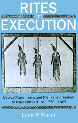 Book Rites of Execution: Capital Punishment and the Transformation of American Culture, 1776-1865 free