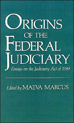 Book Origins of the Federal Judiciary: Essays on the Judiciary Act of 1789 free