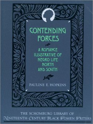 Book Contending Forces: A Romance Illustrative of Negro Life North and South (Schomburg Library of Nineteenth-Century Black Women Writers) (The Schomburg Library of Nineteenth-Century Black Women Writers) free