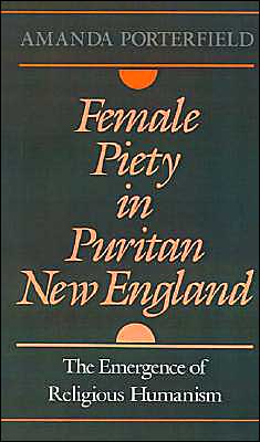 Book Female Piety in Puritan New England: The Emergence of Religious Humanism (Religion in America) free
