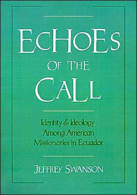 Book Echoes of the Call: Identity and Ideology among American Missionaries in Ecuador free