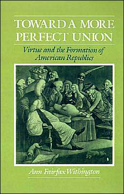 Book Toward a More Perfect Union: Virtue and the Formation of American Republics free