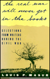 Book ... The Real War Will Never Get In the Books: Selections from Writers During the Civil War free