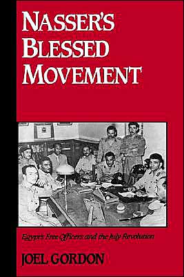 Book Nasser's Blessed Movement: Egypt's Free Officers and the July Revolution (Studies in Middle Eastern History) free