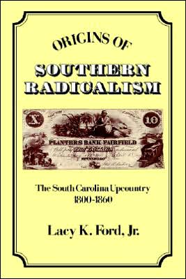 Book Origins of Southern Radicalism: The South Carolina Upcountry 1800-1860 free
