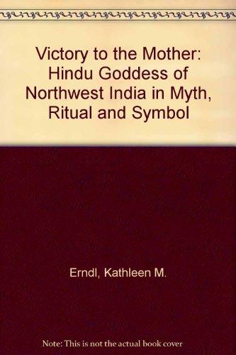 Book Victory To The Mother: The Hindu Goddess Of Northwest India In Myth, Ritual, And Symbol free