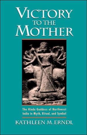 Book Victory to the Mother: The Hindu Goddess of Northwest India in Myth, Ritual, and Symbol free