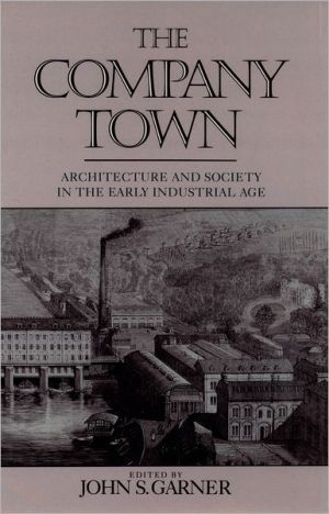 Book The Company Town: Architecture and Society in the Early Industrial Age free