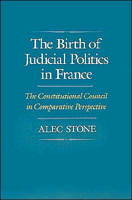Book The Birth of Judicial Politics in France: The Constitutional Council in Comparative Perspective free