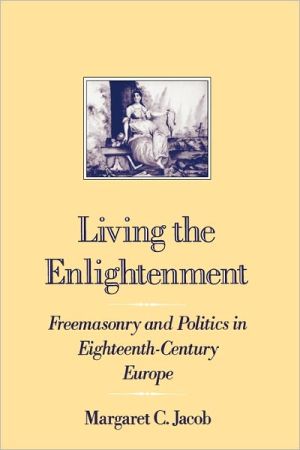Book Living the Enlightenment: Freemasonry and Politics in Eighteenth-Century Europe (Society) free