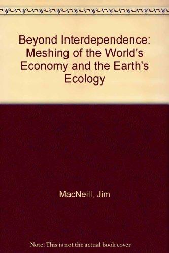 Book Beyond Interdependence: The Meshing of the World's Economy and the Earth's Ecology free