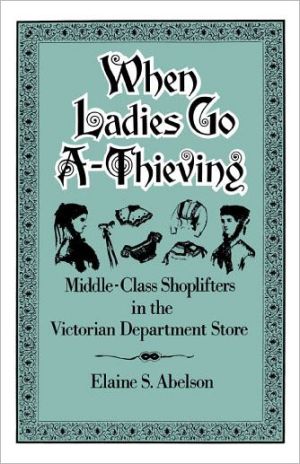 Book When Ladies Go A-Thieving: Middle-Class Shoplifters in the Victorian Department Store free