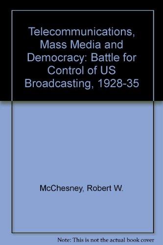 Book Telecommunications, Mass Media, and Democracy: The Battle for the Control of U.S. Broadcasting, 1928-1935 free
