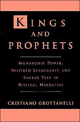 Book Kings and Prophets: Monarchic Power, Inspired Leadership, and Sacred Text in Biblical Narrative free