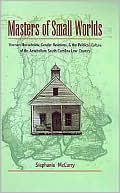 Book Masters of Small Worlds: Yeoman Households, Gender Relations, and the Political Culture of the Antebellum South Carolina Low Country free
