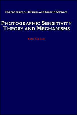 Book Photographic Sensitivity: Theory and Mechanisms (Oxford Series in Optical and Imaging Sciences, 8) free