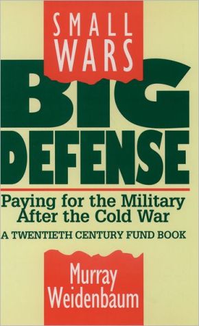 Book Small Wars, Big Defense: Paying for the Military After the Cold War A Twentieth Century Fund Book free