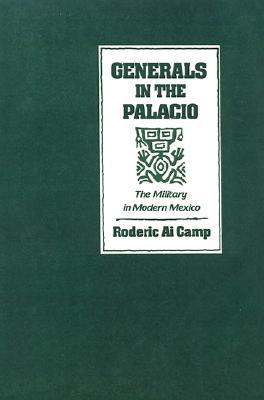 Book Generals in the Palacio: The Military in Modern Mexico free