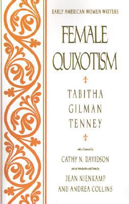 Book Female Quixotism: Exhibited in the Romantic Opinions and Extravagant Adventures of Dorcasina Sheldon (Early American Women Writers) free