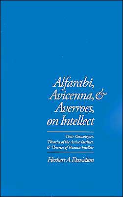 Book Alfarabi, Avicenna, and Averroes, on Intellect: Their Cosmologies, Theories of the Active Intellect, and Theories of Human Intellect free