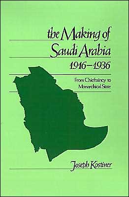 Book The Making Of Saudi Arabia, 1916-1936: From Chieftaincy To Monarchical State (studies In Middle Eastern History) free