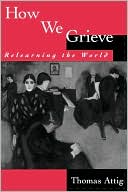 Book How We Grieve: Relearning the World (Understandings and Perspectives) free