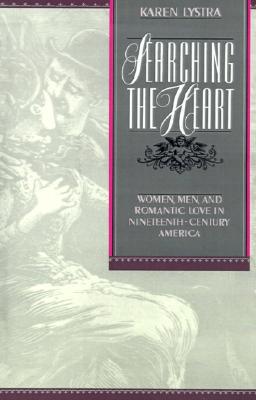 Book Searching the Heart: Women, Men, and Romantic Love in Nineteenth-Century America free