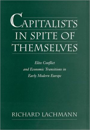 Book Capitalists in Spite of Themselves: Elite Conflict and European Transitions in Early Modern Europe free