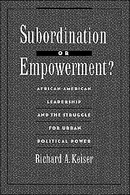 Book Subordination or Empowerment?: African-American Leadership and the Struggle for Urban Political Power free